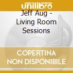 Jeff Aug - Living Room Sessions cd