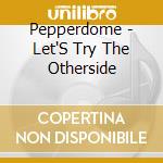 Pepperdome - Let'S Try The Otherside cd