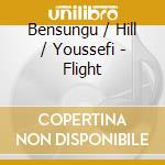 Bensungu / Hill / Youssefi - Flight cd musicale di Bensungu / Hill / Youssefi