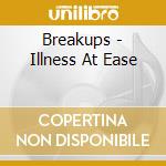 Breakups - Illness At Ease cd