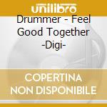 Drummer - Feel Good Together -Digi- cd musicale di Drummer