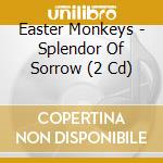 Easter Monkeys - Splendor Of Sorrow (2 Cd)