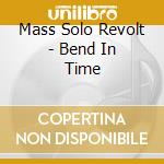 Mass Solo Revolt - Bend In Time cd