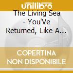 The Living Sea - You'Ve Returned, Like A Season, All Around Me