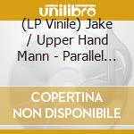 (LP Vinile) Jake / Upper Hand Mann - Parallel South vinile