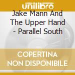 Jake Mann And The Upper Hand - Parallel South cd