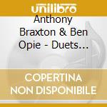 Anthony Braxton & Ben Opie - Duets (Pittsburgh) 2008 cd