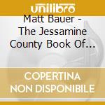 Matt Bauer - The Jessamine County Book Of The Living cd musicale di Matt Bauer