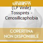 (LP Vinile) Tosspints - Cenosillicaphobia lp vinile di Tosspints