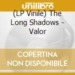 (LP Vinile) The Long Shadows - Valor
