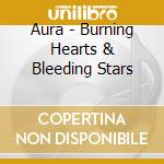 Aura - Burning Hearts & Bleeding Stars cd