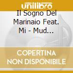Il Sogno Del Marinaio Feat. Mi - Mud Puddle / We Come To Learn cd
