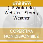 (LP Vinile) Ben Webster - Stormy Weather lp vinile di Ben Webster