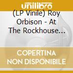 (LP Vinile) Roy Orbison - At The Rockhouse (Rsd) vinile