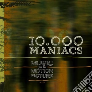 10,000 Maniacs - Music From The Motion Picture cd musicale di 10 000 maniacs