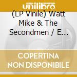 (LP Vinile) Watt  Mike & The Secondmen / E - Split Single vinile