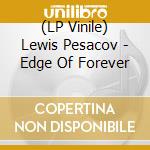 (LP Vinile) Lewis Pesacov - Edge Of Forever