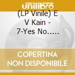 (LP Vinile) E V Kain - 7-Yes No.. -Coloured- lp vinile