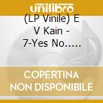 (LP Vinile) E V Kain - 7-Yes No.. -Coloured- vinile