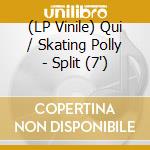 (LP Vinile) Qui / Skating Polly - Split (7