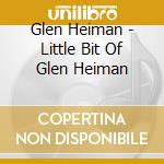 Glen Heiman - Little Bit Of Glen Heiman cd