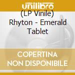 (LP Vinile) Rhyton - Emerald Tablet lp vinile di Rhyton