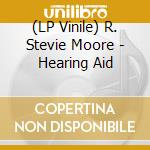 (LP Vinile) R. Stevie Moore - Hearing Aid vinile