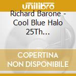 Richard Barone - Cool Blue Halo 25Th Anniversary Concert cd musicale di Richard Barone