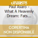 Paul Asaro - What A Heavenly Dream: Fats Waller Rhythm Project cd