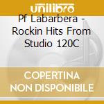 Pf Labarbera - Rockin Hits From Studio 120C cd