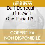Duff Dorrough - If It Ain'T One Thing It'S Another cd