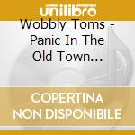 Wobbly Toms - Panic In The Old Town Tonight!