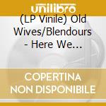 (LP Vinile) Old Wives/Blendours - Here We Go Again (Split) vinile