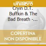 Cryin D.T. Buffkin & The Bad Breath - Tattooed Rose cd musicale di Cryin D.T. Buffkin & The Bad Breath