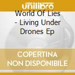 World Of Lies - Living Under Drones Ep cd