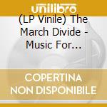 (LP Vinile) The March Divide - Music For Television vinile