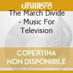 The March Divide - Music For Television cd