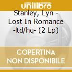 Stanley, Lyn - Lost In Romance -ltd/hq- (2 Lp) cd musicale di Stanley, Lyn