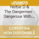 Herbie D & The Dangermen - Dangerous With Blues cd musicale di Herbie D & The Dangermen