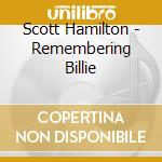 Scott Hamilton - Remembering Billie cd musicale di Scott Hamilton