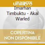 Imarhan Timbuktu - Akal Warled cd