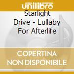 Starlight Drive - Lullaby For Afterlife cd