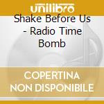 Shake Before Us - Radio Time Bomb cd