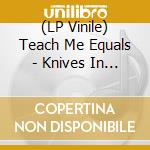 (LP Vinile) Teach Me Equals - Knives In The Hope Chest vinile