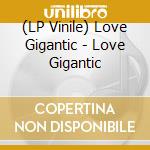 (LP Vinile) Love Gigantic - Love Gigantic