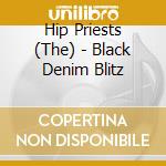 Hip Priests (The) - Black Denim Blitz cd