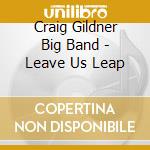 Craig Gildner Big Band - Leave Us Leap cd
