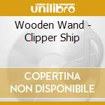 Wooden Wand - Clipper Ship cd