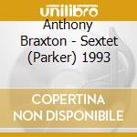 Anthony Braxton - Sextet (Parker) 1993 cd