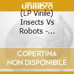 (LP Vinile) Insects Vs Robots - Theylkillya